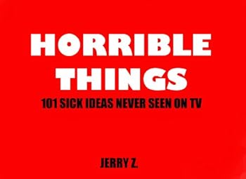 Paperback Horrible Things: 101 Sick Ideas Never Seen on TV Book