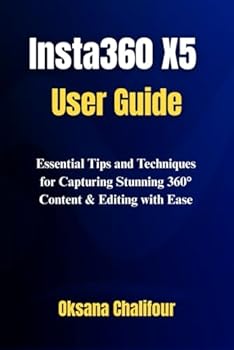 Paperback Insta360 X5 User Guide: Essential Tips and Techniques for Capturing Stunning 360° Content & Editing with Ease Book
