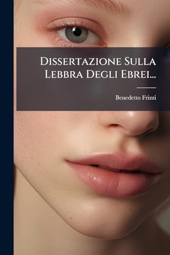 Dissertazione Sulla Lebbra Degli Ebrei... (Italian Edition)
