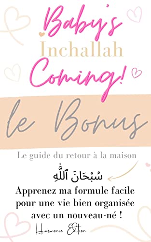 Baby's Coming Inchallah - LE BONUS: Livret de solutions faciles pour un retour à la maison bien organise avec un nouveau-né