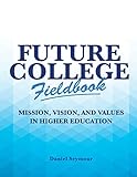Future College Fieldbook: Mission, Vision, and Values in Higher Education