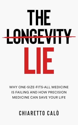 THE LONGEVITY LIE: Why One-Size-Fits-All medicine is failing and how