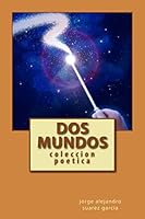 dos mundos: coleccion poetica 1519592167 Book Cover