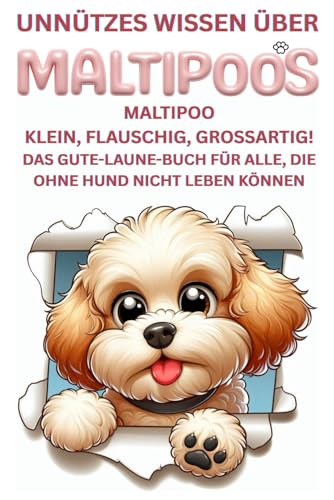 Maltipoo – klein, flauschig, großartig! Das ultimative Gute Laune Hundebuch: Lustige Hundegeschichten, spannende Fakten & herzerwärmende Storys für ... Welpen Zubehör, Erziehung Welpe, Deko, Toy
