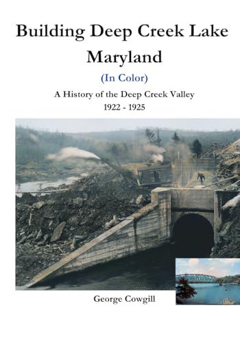 Building Deep Creek Lake Maryland: A History of the Deep Creek Valley 1922 - 1925