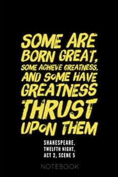 Paperback Some Are Born Great, Some Achieve Greatness, And Some Have Greatness Thrust Upon Them: Shakespeare Quote: Twelfth Night: Act 2, Scene 5 [120 lined pages notebook] Book