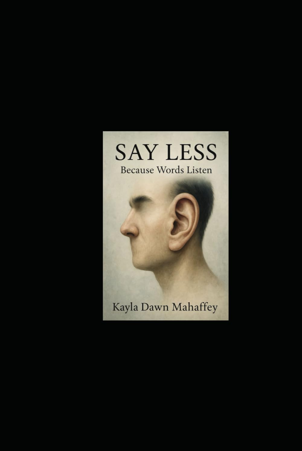 Say Less: Because Words Listen