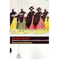 Devotos da cor: Identidade e´tnica, religiosidade e escravida~o no Rio de Janeiro, se´culo XVIII (Portuguese Edition) 8520005527 Book Cover