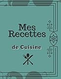 Mes Recettes de Cuisine: livre de cuisine à Remplir : Un cahier de 251 pages Pour 120 Recettes parf