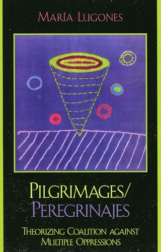 Pilgrimages/Peregrinajes: Theorizing Coalition Against Multiple Oppressions (Feminist Constructions)