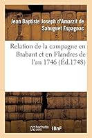 Relation de La Campagne En Brabant Et En Flandres de L'An 1746 Par M. Le Chevalier D'Espagnac, 2013016107 Book Cover