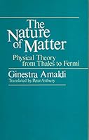 The Nature of Matter: Physical Theory from Thales to Fermi 0226016617 Book Cover