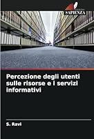 Percezione degli utenti sulle risorse e i servizi informativi (Italian Edition) 6208771633 Book Cover