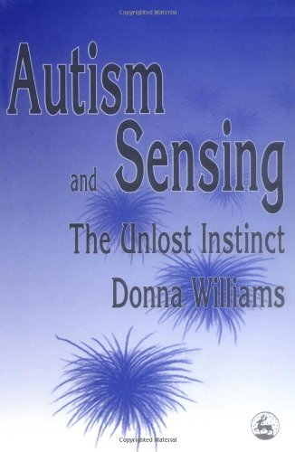 Autism and Sensing: The Unlost Instinct