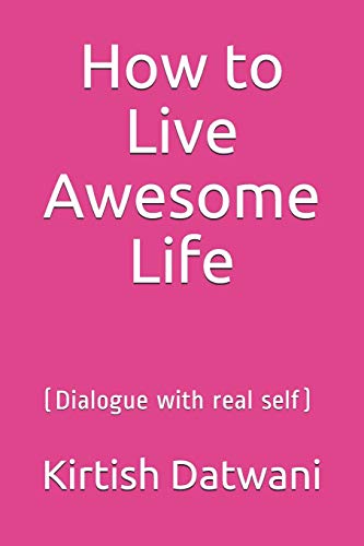 How to Live Awesome Life: (Dialogue with real self)