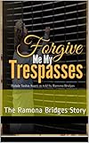  Forgive Me My Trespasses: The Ramona Bridges Story (English Edition)