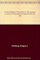 In the Shadow of "Excellence": Recovering a Vision of Educational Opportunity for All 1880192306 Book Cover
