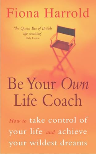 Be Your Own Life Coach: How To Take Control Of Your Life And Achieve Your Wildest Dreams
