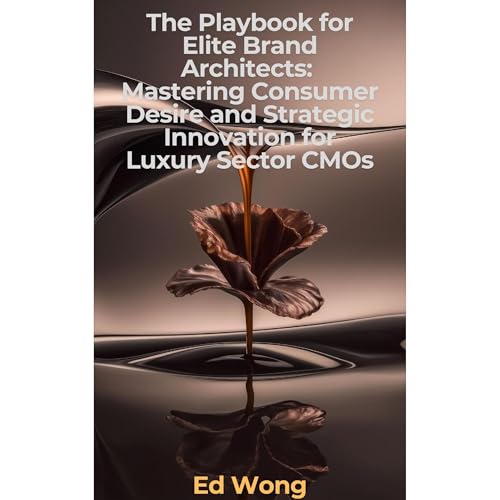 The Playbook for Elite Brand Architects: Mastering Consumer Desire and Strategic Innovation for Luxury Sector CMOs Audiolibro