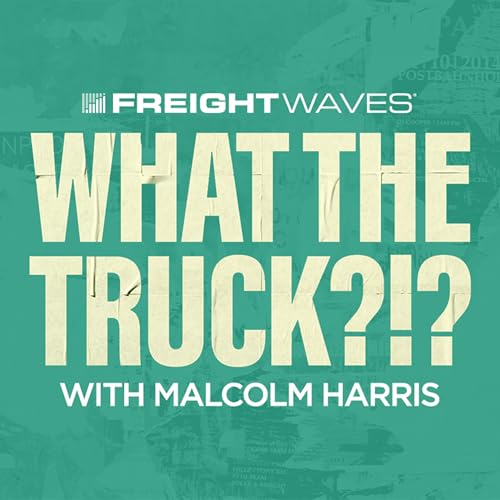 WHAT THE TRUCK?!? Podcast Por FreightWaves arte de portada