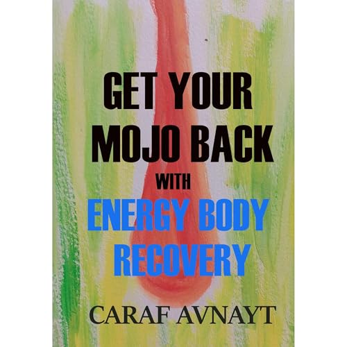 GET YOUR MOJO BACK WITH ENERGY BODY RECOVERY by CARAF AVNAYT episode artwork
