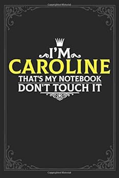 I'm Caroline That's My Notebook Don't Touch It : Lined Notebook / Journal Gift, 121 Pages Soft Cover, Matte Finish / Best Gift for Caroline