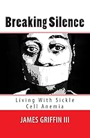 Breaking Silence  Living With Sickle Cell Anemia 1500858005 Book Cover