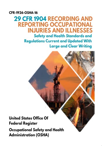 29 CFR 1904 Recording and Reporting Occupational Injuries and Illnesses: Safety and Health Standards and Regulations Current and Updated With Large and Clear Writing (English Edition) - United States Office Of Federal Regi
