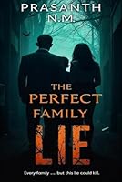 The Perfect Family Lie: A Bone-Chilling Psychological Thriller That Will Keep You Guessing Until the Last Page. B0F6BKD8Z2 Book Cover