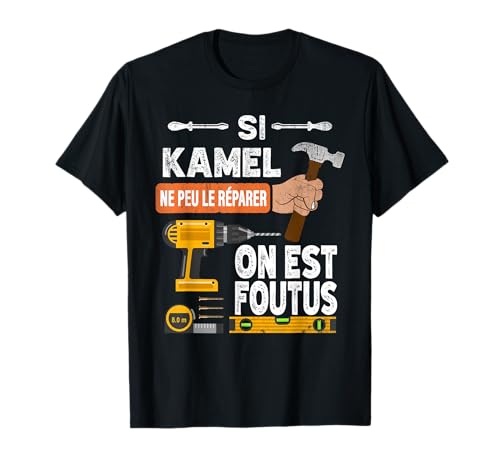 Photo de C'est drôle si Kamel ne peut pas le réparer, personne ne T-Shirt