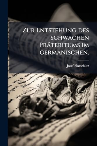 Zur Entstehung des schwachen Präteritums im germanischen. (German Edition)