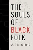 The Souls of Black Folk (Annotated): W.E.B. Du Bois' Visionary Text with New Historical Context and Contemporary Analysis B0F5N6B31T Book Cover