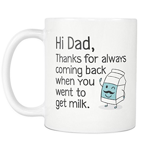 Dad Thanks for Coming Back When You Went to Get Milk Coffee Mug - Get Milk Mug - Fathers Day Gift - Funny Father's Day Gift Under $20-11oz Ceramic Coffee Mug or Tea Cup by Monkey Duo