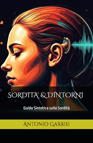 SORDITA' & DINTORNI: Guida Sintetica sulla Sordità