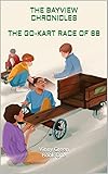  The Bayview CHRONICLES THE Go-Kart Race of 68 (English Edition)