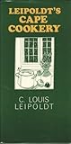 Leipoldt's Cape Cookery by C.Louis Leipoldt (1989-10-31)