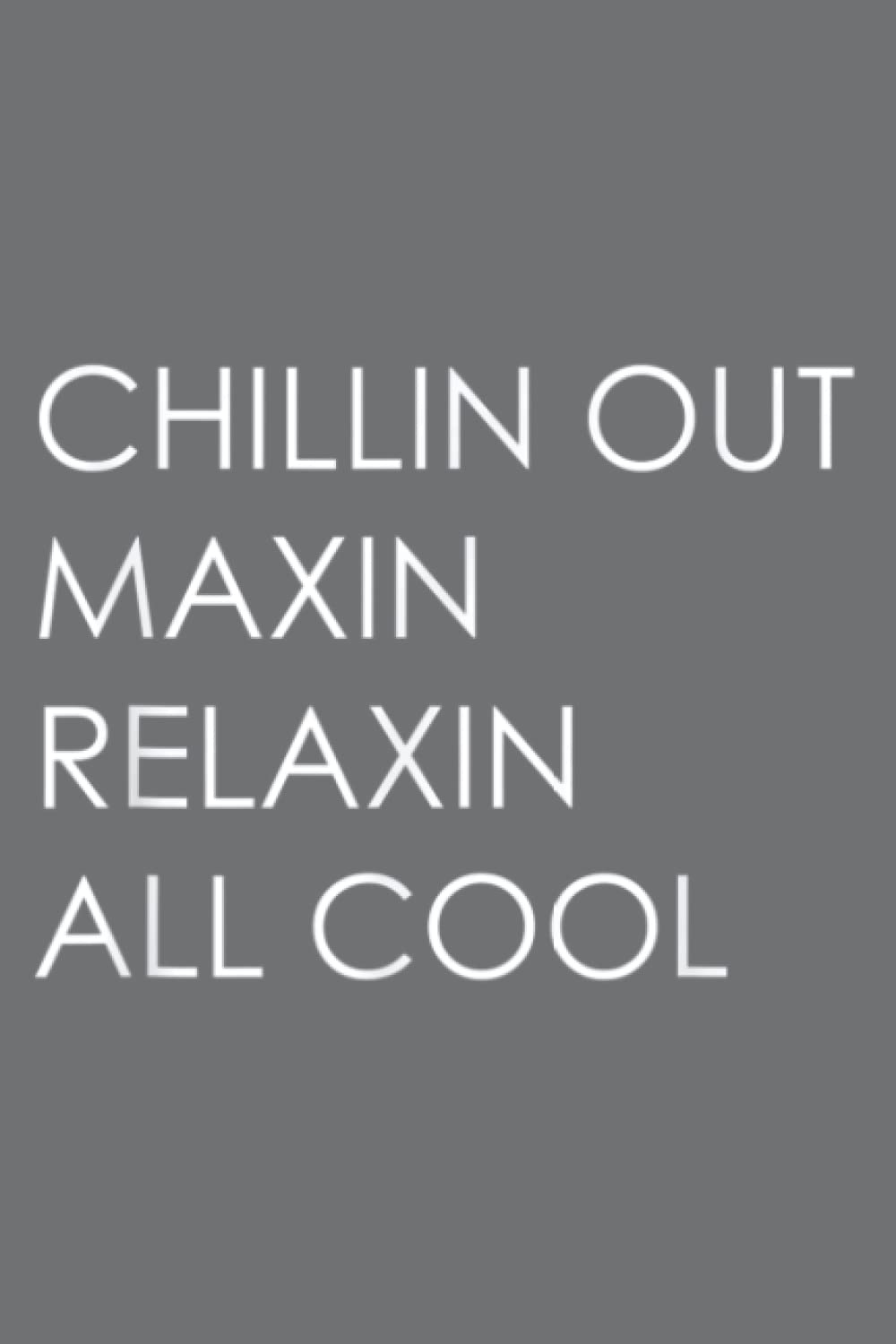 Chillin Out Maxin Relaxin All Cool Funny Retro