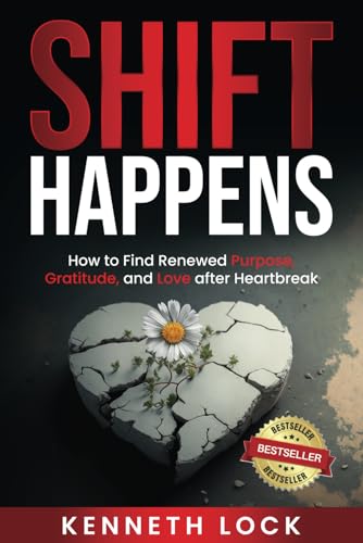 Shift Happens: How To Find Renewed Purpose, Gratitude, And Love After Heartbreak