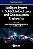 Intelligent Systems in Solid-State Electronics and Communication Engineering (Modern Aspects of Computing, Devices, and Communication Engineering)