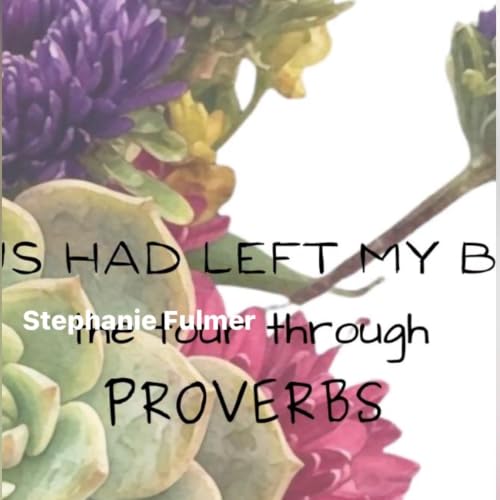 Jesus Had Left My Body Tour Through Proverbs. June 26.