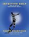 Intuitive Golf: How to Unlock Your Natural Ability