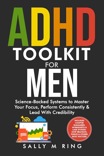ADHD Toolkit for Men: Science-Backed Systems to Master Your Focus, Perform Consistently, & Lead With Credibility