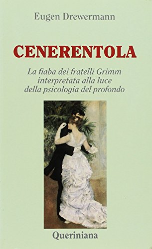 Cenerentola. La Fiaba Dei Fratelli Grimm Interpretata Alla Luce Della Psicologia Del Profondo