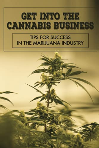 41Ipg3o9y6L. SL500  - Get Into The Cannabis Business: Tips For Success In The Marijuana Industry: Guide For Cannabis Businesses