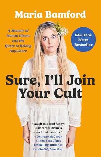Cover of Sure, I'll Join Your Cult: A Memoir of Mental Illness and the Quest to Belong Anywhere