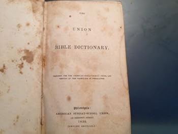 The Union Bible Dictionary: Prepared for the American Sunday-school Union and Revised By the Committee of Publication