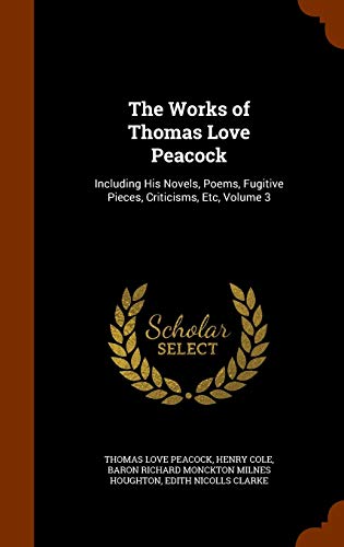 The Works of Thomas Love Peacock: Including His... 1343998999 Book Cover