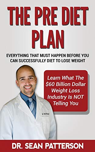 The Pre Diet Plan- Everything You Must Do Before You Can Diet To Lose Weight: Everything You Must Do Before You Can Successfully Diet To Lose Weight- ... Telling You And What Your Doctors Don't Know