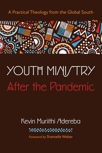 Youth Ministry After The Pandemic: A Practical Theology From The Global South