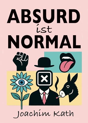 ABSURD IST NORMAL (German Edition)